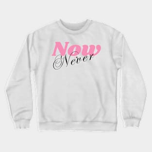 Now or Never Crewneck Sweatshirt